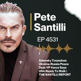 Zelensky Torpedoes Ukraine-Russia Peace Deal; VP Vance Says USA Ready To Walk | THE SANTILLI REPORT