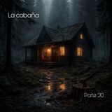 La cabaña | Parte 20