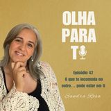 Olha para Ti #42 - O que te incomoda no outro... pode estar em ti | podcast | Sandra Rosa