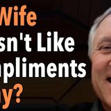 My Wife Doesn't Like Compliments - Why?