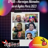 EP108 (A) - Hormigas Nómades en el Ágiles Perú 2023