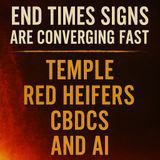 End Times Signs Are Converging Fast: Temple, Red Heifers, CBDCs, and AI