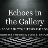 Episode 19 “The Triple-Cross”