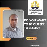 DO YOU WANT TO BE CLOSER TO JESUS?