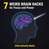 7 Weird BRAIN HACKS for Focus and Power (That Actually Work)