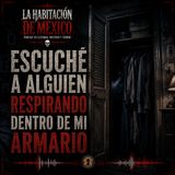Experiencias Aterradoras: Escuche a Alguien Respirando Dentro de mi Armario