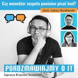 Czy menedżer zespołu powinien pisać kod? Gość: Łukasz Drynkowski - POIT 275