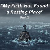 My Faith Has Found a Resting Place -- Part 2
