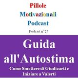Guida all'Autostima: Come Smettere di Giudicarti e Iniziare a Valerti - Podcast Pillole Motivazionali - Puntata n°27
