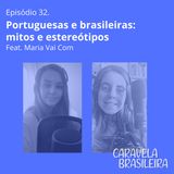#32 Portuguesas e brasileiras: mitos e estereótipos