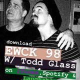 EWCK 98 w/ Todd Glass