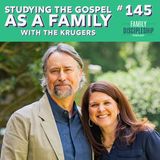 #145 - Studying the Gospel as a Family with The Krugers
