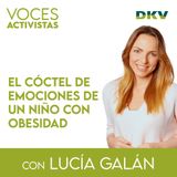 #1 - Lucía Galán y el cóctel de emociones de un niño con obesidad,