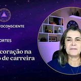 Escutar o coração para recolocar-se profissionalmente _ Cortes do Papo Autoconsciente