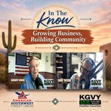 In The Know - Growing Business, Building Community Green Valley Sahuarita Chamber (Aired 07/27/2026)