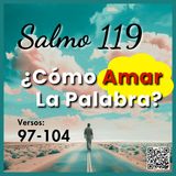 ¿Cómo Desarrollar un Amor Profundo por la Palabra de Dios? Estudio del Salmo 119:97-104