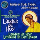 LAUDES DE HOY VIERNES 26 DE JUNIO 2026. CAMINO NEOCATECUMENAL. LITURGIA DE LAS HORAS.