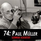 74 - Paul Müller the German Scientist
