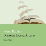 Remo Rapino "Di nome faceva Arturo"