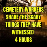 Cemetery Workers Share The Scary Things They Have Witnessed 4 Hours