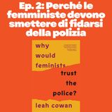 Ep. 2: Perché le femministe devono smettere di fidarsi della polizia