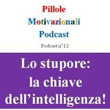 Lo stupore: la chiave dell'intelligenza! - Podcast Pillole Motivazionali - Puntata n°12