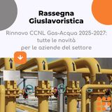 Rinnovo CCNL Gas-Acqua 2025-2027: tutte le novità per le aziende del settore