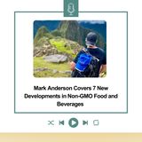 Mark Anderson Covers 7 New Developments in Non-GMO Food and Beverages