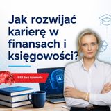 Jak rozwijać karierę w finansach i księgowości? ACCA o AI i kompetencjach przyszłości