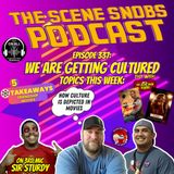 The Scene Snobs Podcast - We Are Getting Cultured