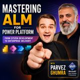Mastering ALM for Power Platform: From Citizen Development to Enterprise Delivery with Parvez Ghumra [MVP]