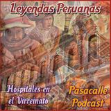 183 - Leyendas Peruanas - Los hospitales en el Virreinato del Perú Parte 2