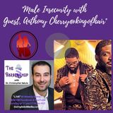 The Barber Shop - Male Insecurity with Guest, Anthony Cherry@kingofhair_