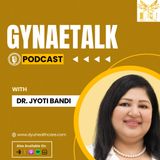 Introduction about GynaeTalk Podcast Show with ⁠Dr. Jyoti Bandi⁠