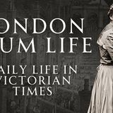 The Absolute Hell of the Victorian Slum
