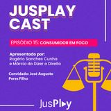 JusplayCast #015 - José Augusto - Consumidor em Foco