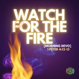 Watch for the Fire [Morning Devo]