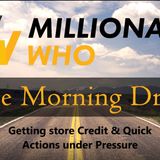 Millionaire Who's Morning Drive Episode 7- Approved for Store Credit & Quick actions