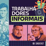 Trabalhadores Informais - Ep.7 do SINDCAST