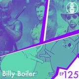 Ep.125 - Billy Boiler