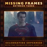 Celebrating Superman with the Franchyze Boiz (Part II)