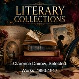 Clarence Darrow Selected Works 1893-1917 - Clarence Darrow