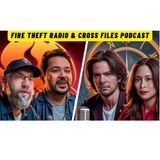 Fire Theft Radio & Cross Files Podcast: Supernatural Encounters, Divine Healing and Spiritual Warfare