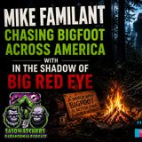 Mike Familant | Chasing Bigfoot Across America with In the Shadow of Big Red Eye