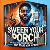 Sweep Your Porch: Stop Waiting for Change and Start Taking Action