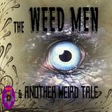The Weed Men and Another Weird Tale | Podcast