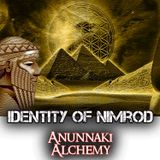 The Identity of Nimrod & Anunnaki Alchemy