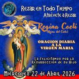 REGINA COELI (REINA DEL CIELO) DE HOY, MIERCOLES 22 DE ABRIL, ORACION A NUESTRA MADRE 🌹LA VIRGEN MARIA 🙏