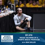Inside the Mind of a Sports Media Producer with Max Miller (EP 70)