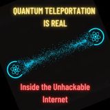 Quantum TELEPORTATION is Real: Inside the UNHACKABLE Internet
